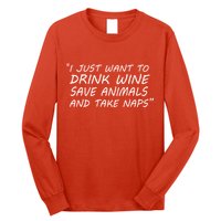 I Just Want To Drink Wine Save Animals And Take Naps Long Sleeve Shirt