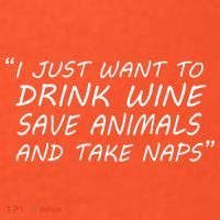 I Just Want To Drink Wine Save Animals And Take Naps T-Shirt