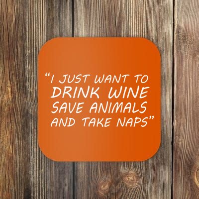 I Just Want To Drink Wine Save Animals And Take Naps Coaster