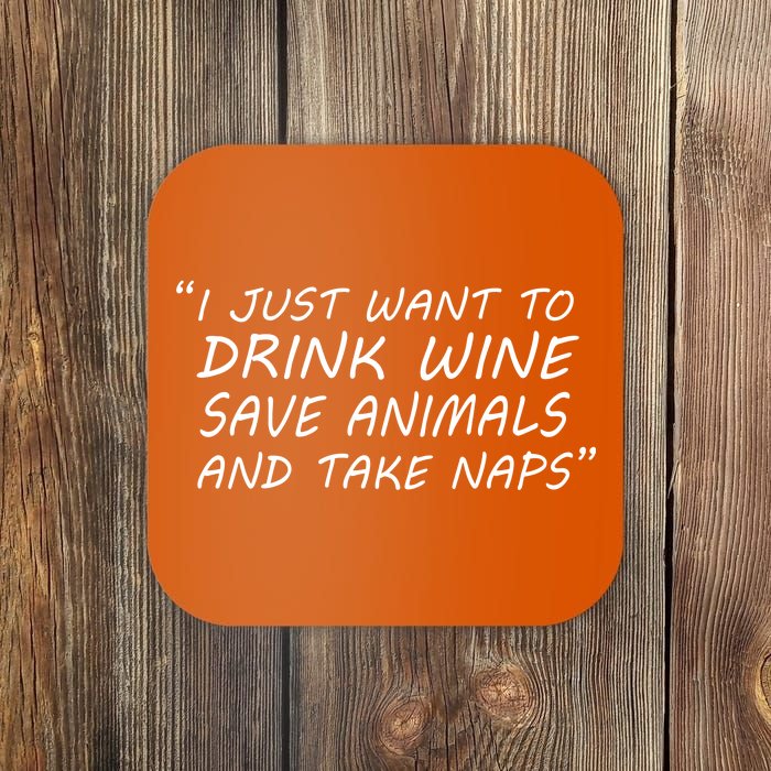 I Just Want To Drink Wine Save Animals And Take Naps Coaster