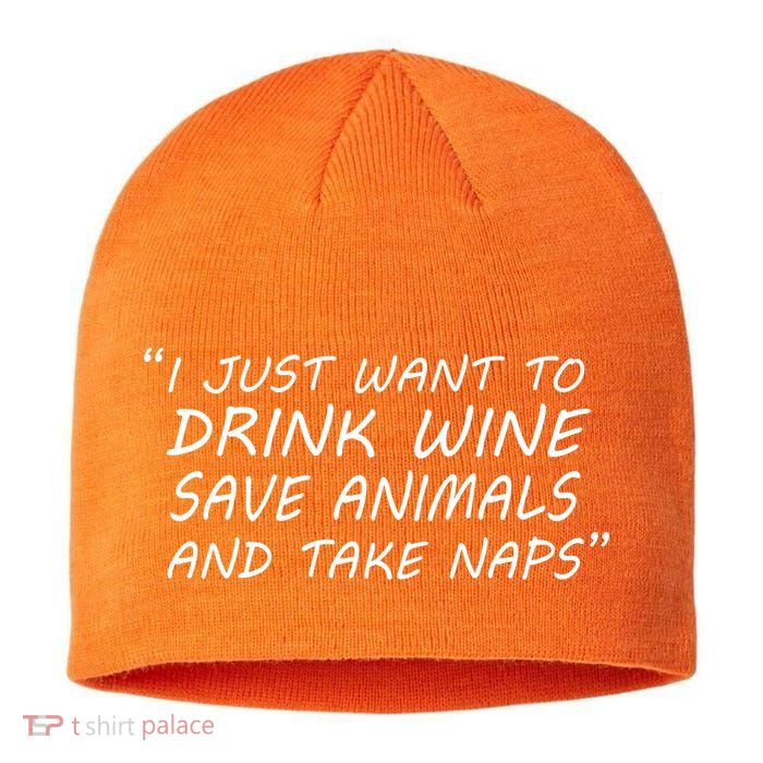 I Just Want To Drink Wine Save Animals And Take Naps Sustainable Beanie