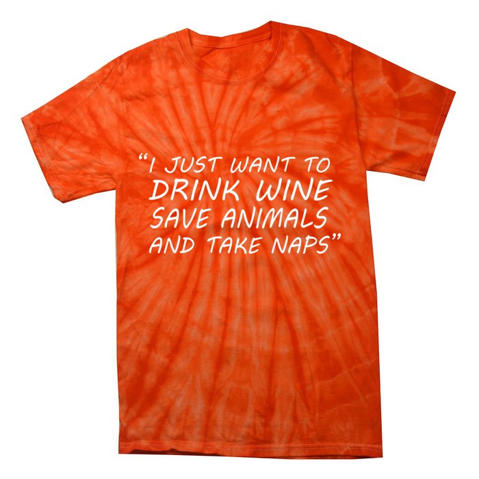I Just Want To Drink Wine Save Animals And Take Naps Tie-Dye T-Shirt