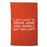 I Just Want To Drink Wine Save Animals And Take Naps Golf Towel