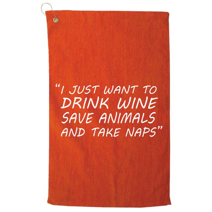 I Just Want To Drink Wine Save Animals And Take Naps Golf Towel