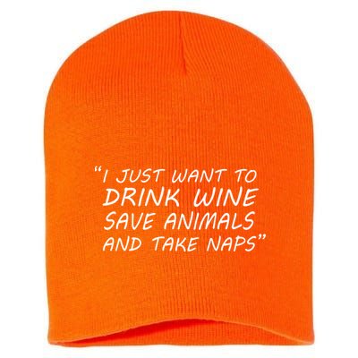 I Just Want To Drink Wine Save Animals And Take Naps Short Acrylic Beanie