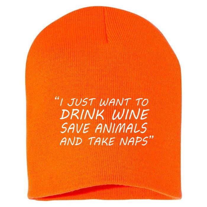I Just Want To Drink Wine Save Animals And Take Naps Short Acrylic Beanie
