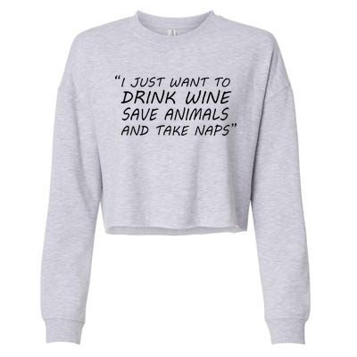 I Just Want To Drink Wine Save Animals And Take Naps Cropped Pullover Crew