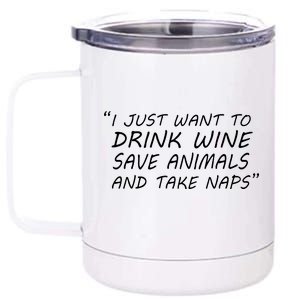 I Just Want To Drink Wine Save Animals And Take Naps 12 oz Stainless Steel Tumbler Cup