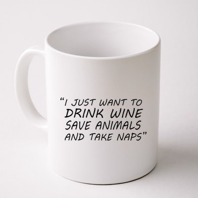 I Just Want To Drink Wine Save Animals And Take Naps Coffee Mug