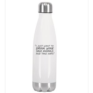 I Just Want To Drink Wine Save Animals And Take Naps Stainless Steel Insulated Water Bottle