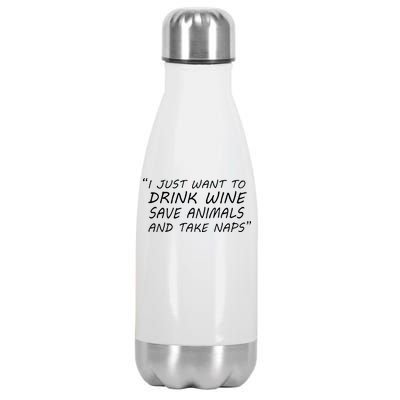 I Just Want To Drink Wine Save Animals And Take Naps Stainless Steel Insulated Water Bottle