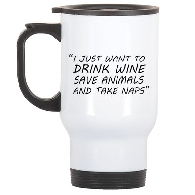 I Just Want To Drink Wine Save Animals And Take Naps Stainless Steel Travel Mug