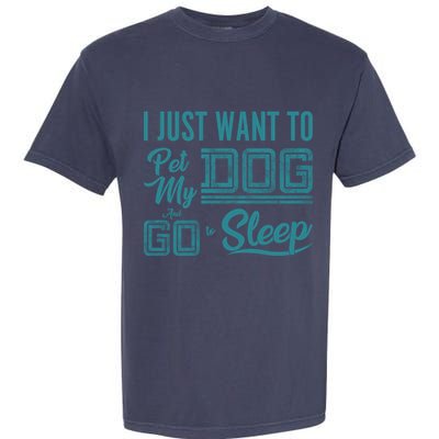I Just Want To Pet My Dog And Sleep Garment-Dyed Heavyweight T-Shirt