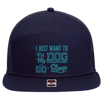 I Just Want To Pet My Dog And Sleep 7 Panel Mesh Trucker Snapback Hat