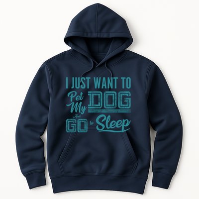 I Just Want To Pet My Dog And Sleep Hoodie