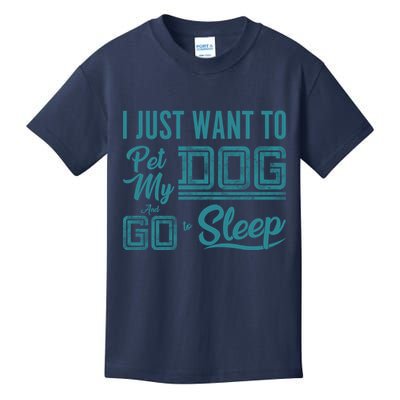 I Just Want To Pet My Dog And Sleep Kids T-Shirt