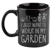 I Just Want To Work In My Garden 11oz C Handle Ceramic Mug