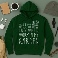 I Just Want To Work In My Garden Hoodie