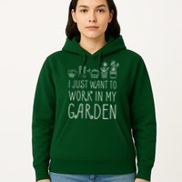 I Just Want To Work In My Garden Hoodie