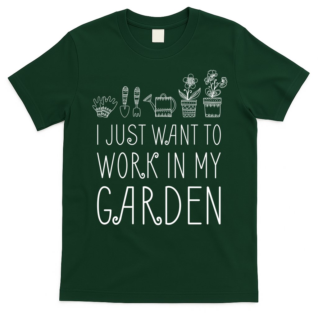 I Just Want To Work In My Garden T-Shirt