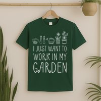 I Just Want To Work In My Garden T-Shirt