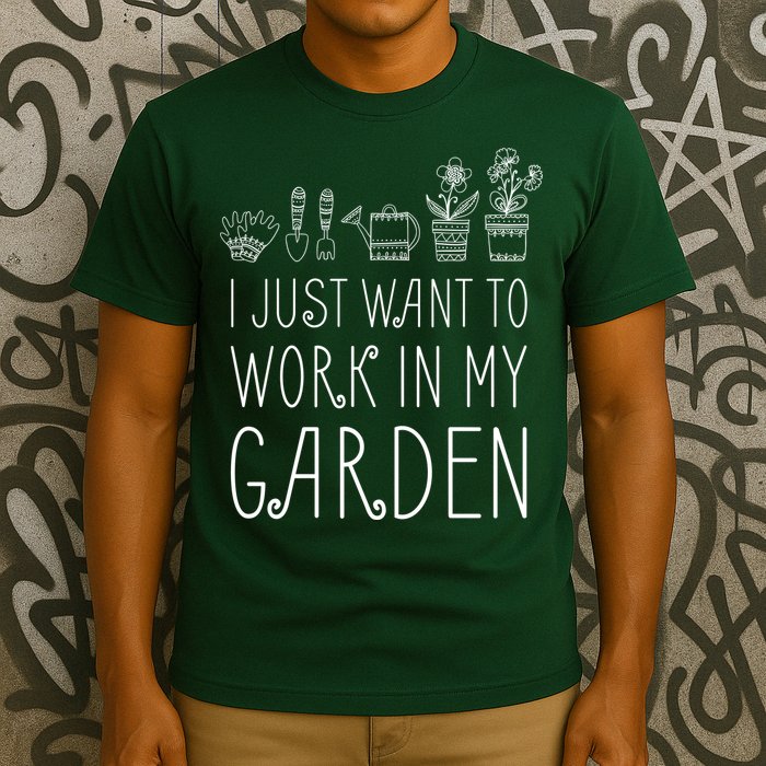 I Just Want To Work In My Garden T-Shirt