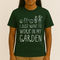 I Just Want To Work In My Garden T-Shirt
