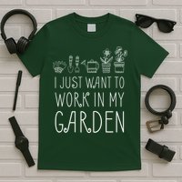 I Just Want To Work In My Garden T-Shirt