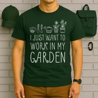 I Just Want To Work In My Garden T-Shirt