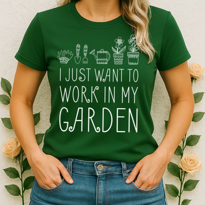 I Just Want To Work In My Garden Womens T-Shirt