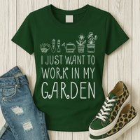 I Just Want To Work In My Garden Womens T-Shirt