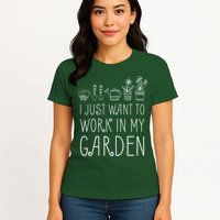 I Just Want To Work In My Garden Womens T-Shirt