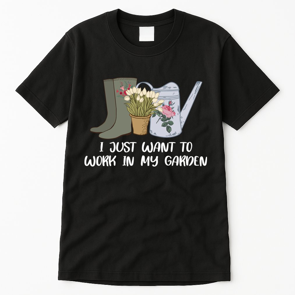 I Just Want To Work On My Garden Tall T-Shirt