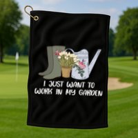 I Just Want To Work On My Garden Golf Towel