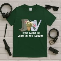 I Just Want To Work On My Garden T-Shirt
