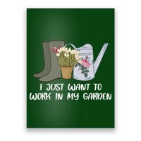 I Just Want To Work On My Garden Poster