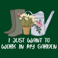 I Just Want To Work On My Garden Poster