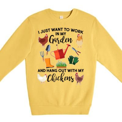 I Just Want Work In My Garden And Hang Out With My Chickens Premium Crewneck Sweatshirt