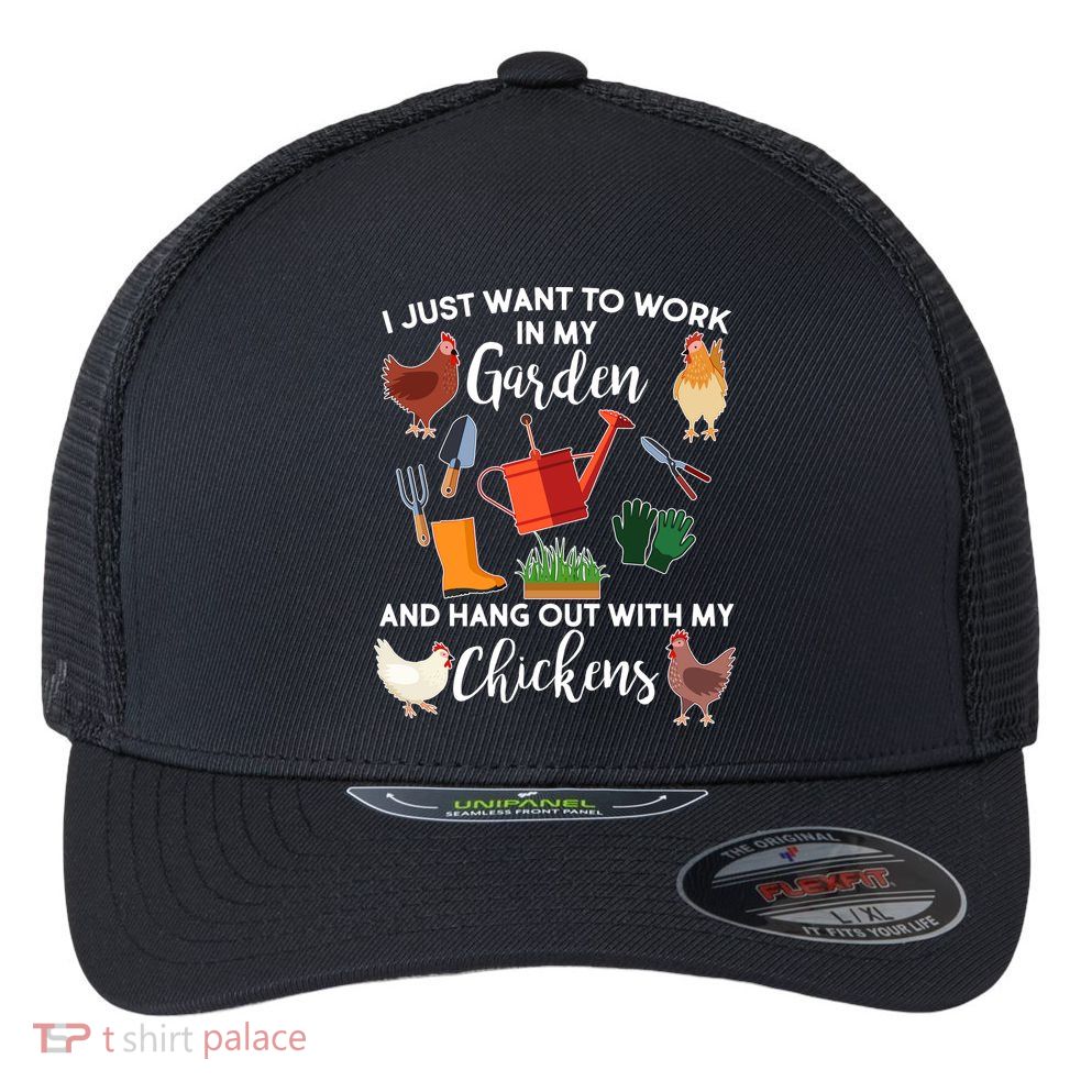 I Just Want Work In My Garden And Hang Out With My Chickens Flexfit Unipanel Trucker Cap