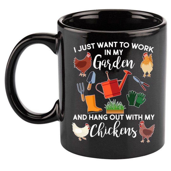 I Just Want Work In My Garden And Hang Out With My Chickens 11oz C Handle Ceramic Mug