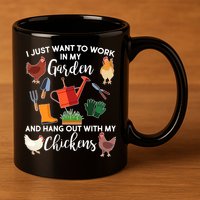 I Just Want Work In My Garden And Hang Out With My Chickens 11oz C Handle Ceramic Mug