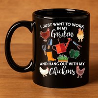 I Just Want Work In My Garden And Hang Out With My Chickens 11oz C Handle Ceramic Mug