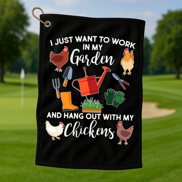 I Just Want Work In My Garden And Hang Out With My Chickens Golf Towel