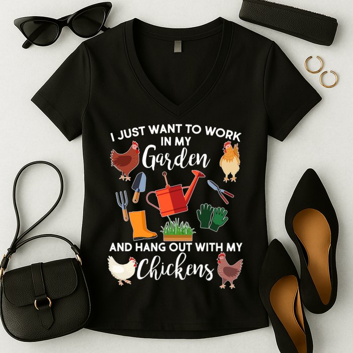 I Just Want Work In My Garden And Hang Out With My Chickens Women's V-Neck T-Shirt