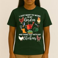 I Just Want Work In My Garden And Hang Out With My Chickens T-Shirt