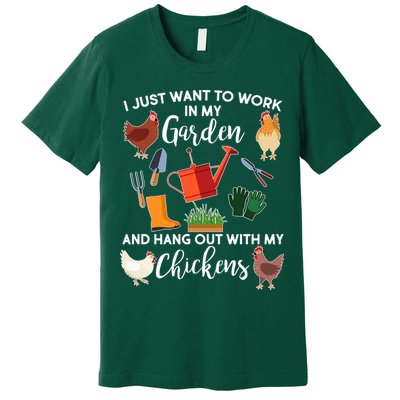 I Just Want Work In My Garden And Hang Out With My Chickens Premium T-Shirt