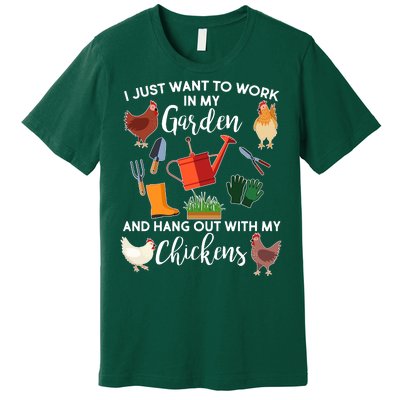 I Just Want Work In My Garden And Hang Out With My Chickens Premium T-Shirt