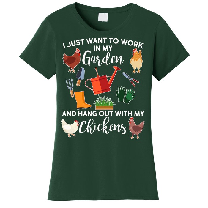 I Just Want Work In My Garden And Hang Out With My Chickens Women's T-Shirt