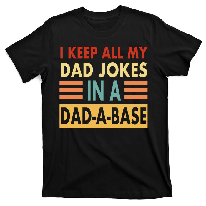 I Keep All My Dad Jokes In A Dad-A-Base T-Shirt