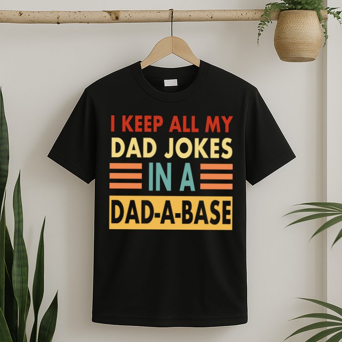 I Keep All My Dad Jokes In A Dad-A-Base T-Shirt